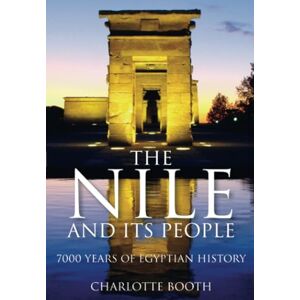 Booth, Charlotte The Nile and its People: 7000 Years of Egyptian History Booth, Charlotte The Nile and its People: 7000 Years of Egyptian History