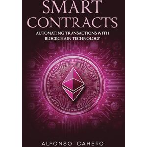 Tatto, Alfonso Cahero Smart Contracts: Automating Transactions with Blockchain Technology Tatto, Alfonso Cahero Smart Contracts: Automating Transactions with Blockchain Technology