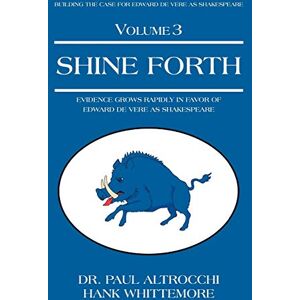 Altrocchi, Dr. Paul Shine Forth: Evidence Grows Rapidly In Favor of Edward de Vere as Shakespeare Altrocchi, Dr. Paul Shine Forth: Evidence Grows Rapidly In Favor of Edward de Vere as Shakespeare
