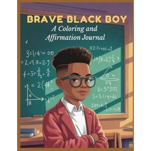 Gee, Lynn Brave Black Boy: Coloring & Affirmation Journal Gee, Lynn Brave Black Boy: Coloring & Affirmation Journal