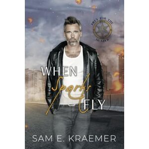 Kraemer, Sam E. When Sparks Fly: The Lonely Heroes Series Spinoff: 1 (Prey for the Hunter) Kraemer, Sam E. When Sparks Fly: The Lonely Heroes Series Spinoff: 1 (Prey for the Hunter)