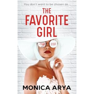 Arya, Monica The Favorite Girl: A gripping psychological thriller (The Favorite Girl Series) Arya, Monica The Favorite Girl: A gripping psychological thriller (The Favorite Girl Series)