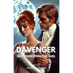 Moore, Monique Davenger Der widerspenstige Earl: Eine Regency Romance voller Sehnsucht, Skandal und unerwarteter Gefühle. Für Leserinnen historischer Liebesromane. (Davenger Hall – Regency Romances) Moore, Monique Davenger Der widerspenstige Earl: Eine Regency Romance voller Sehnsucht, Skandal und unerwarteter Gefühle. Für Leserinnen historischer Liebesromane. (Davenger Hall – Regency Romances)