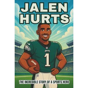Nance, Vicki H. Jalen Hurts Biography: The Incredible Story of a Sports Hero. (Thrilling Stories of the Athletes Who Redefined Their Sport) Nance, Vicki H. Jalen Hurts Biography: The Incredible Story of a Sports Hero. (Thrilling Stories of the Athletes Who Redefined Their Sport)