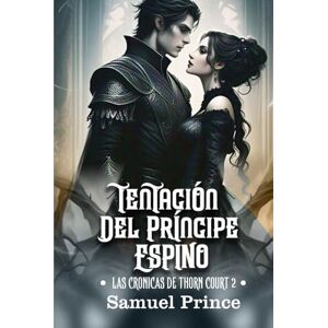 Prince, Samuel TENTACIÓN DEL PRÍNCIPE ESPINO: Una serie romántica tórrida y oscura donde su poder se encuentra con su maldición. (LAS CRÓNICAS DE THORN COURT) Prince, Samuel TENTACIÓN DEL PRÍNCIPE ESPINO: Una serie romántica tórrida y oscura donde su poder se encuentra con su maldición. (LAS CRÓNICAS DE THORN COURT)