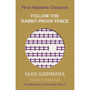 Pilkington (Garimara), Doris (Nugi) Follow the Rabbit-Proof Fence: First Nations Classics Pilkington (Garimara), Doris (Nugi) Follow the Rabbit-Proof Fence: First Nations Classics