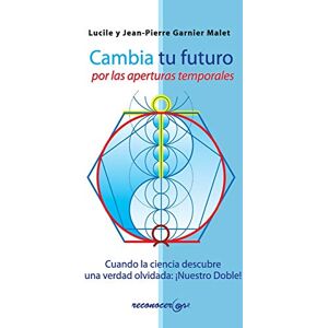 Malet, Lucile y Jean-Pierre Garnier Cambia tu futuro por las aperturas temporales Malet, Lucile y Jean-Pierre Garnier Cambia tu futuro por las aperturas temporales