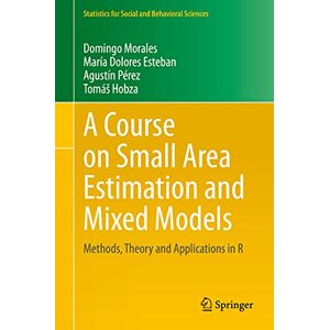 Morales, Domingo A Course on Small Area Estimation and Mixed Models: Methods, Theory and Applications in R (Statistics for Social and Behavioral Sciences) Morales, Domingo A Course on Small Area Estimation and Mixed Models: Methods, Theory and Applications in R (Statistics for Social and Behavioral Sciences)