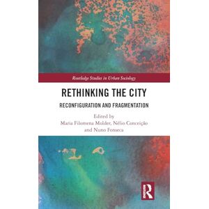 Rethinking the City: Reconfiguration and Fragmentation (Routledge Studies in Urban Sociology) Rethinking the City: Reconfiguration and Fragmentation (Routledge Studies in Urban Sociology)