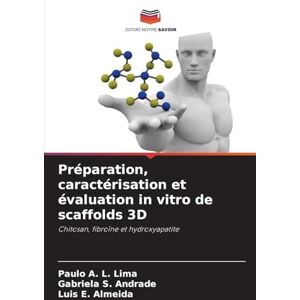 L. Lima, Paulo A. Préparation, caractérisation et évaluation in vitro de scaffolds 3D: Chitosan, fibroïne et hydroxyapatite L. Lima, Paulo A. Préparation, caractérisation et évaluation in vitro de scaffolds 3D: Chitosan, fibroïne et hydroxyapatite