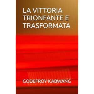 KABWANG, GODEFROY L LA VITTORIA TRIONFANTE E TRASFORMATA KABWANG, GODEFROY L LA VITTORIA TRIONFANTE E TRASFORMATA