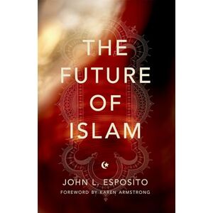 Esposito, John L. The Future of Islam Esposito, John L. The Future of Islam