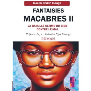 tsanga, Joseph Cédric Fantaisies macabres 2: La bataille ultime du bien contre le mal tsanga, Joseph Cédric Fantaisies macabres 2: La bataille ultime du bien contre le mal