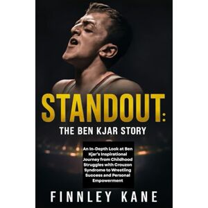 Kane, Finnley Standout: The Ben Kjar Story: An In-Depth Look at Ben Kjar’s Inspirational Journey from Childhood Struggles with Crouzon Syndrome to Wrestling Success and Personal Empowerment Kane, Finnley Standout: The Ben Kjar Story: An In-Depth Look at Ben Kjar’s Inspirational Journey from Childhood Struggles with Crouzon Syndrome to Wrestling Success and Personal Empowerment
