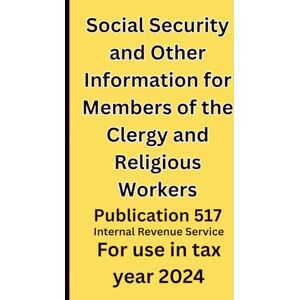 Service IRS, Internal Revenue Social Security and Other Information for Members of the Clergy and Religious Workers: Publication 517 For use in tax year 2024 Service IRS, Internal Revenue Social Security and Other Information for Members of the Clergy and Religious Workers: Publication 517 For use in tax year 2024