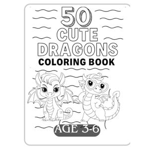 Mahalingam, SivaKumar 50 Cute Dragons Coloring Book: Fun Dragon Coloring Pages for Kids Ages 3 to 6 Baby Dragons, Flying Dragons, Friendly Fire-Breathers & More! (Magical Coloring Adventure) Mahalingam, SivaKumar 50 Cute Dragons Coloring Book: Fun Dragon Coloring Pages for Kids Ages 3 to 6 Baby Dragons, Flying Dragons, Friendly Fire-Breathers & More! (Magical Coloring Adventure)