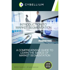 TM, Cybellium Introduction to Market Segmentation TM, Cybellium Introduction to Market Segmentation