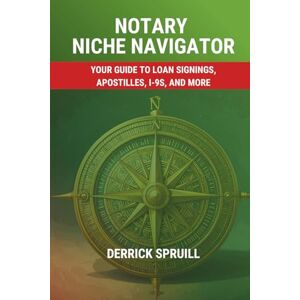 Spruill, Derrick Notary Niche Navigator: Your Guide to Loan Signings, Apostilles, I-9s, and More Spruill, Derrick Notary Niche Navigator: Your Guide to Loan Signings, Apostilles, I-9s, and More