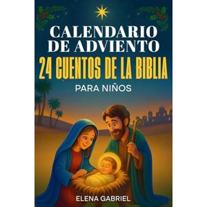 Gabriel, Elena Calendario de Adviento Christiano 24 Cuentos de la Santa Biblia: Mi libro de historias biblicas para una navidad tranquila en familia Un cuento al ... dormir, leerlos solo o con los seres queridos Gabriel, Elena Calendario de Adviento Christiano 24 Cuentos de la Santa Biblia: Mi libro de historias biblicas para una navidad tranquila en familia Un cuento al ... dormir, leerlos solo o con los seres queridos