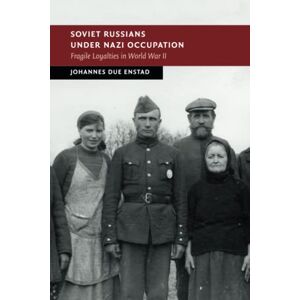 Enstad, Johannes Due Soviet Russians under Nazi Occupation: Fragile Loyalties in World War II (New Studies in European History) Enstad, Johannes Due Soviet Russians under Nazi Occupation: Fragile Loyalties in World War II (New Studies in European History)