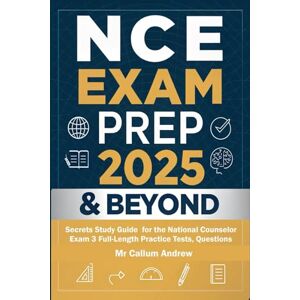Andrew, Mr Callum NCE Exam Prep 2025 & Beyond: Secrets Study Guide for the National Counselor Exam 3 Full-Length Practice Tests, Questions, In-Depth Answer Explanation, And Strategic Insights for Success Andrew, Mr Callum NCE Exam Prep 2025 & Beyond: Secrets Study Guide for the National Counselor Exam 3 Full-Length Practice Tests, Questions, In-Depth Answer Explanation, And Strategic Insights for Success
