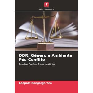 Nangorgo Yéo, Léopold DDR, Género e Ambiente Pós-Conflito: Erradicar Práticas Discriminatórias Nangorgo Yéo, Léopold DDR, Género e Ambiente Pós-Conflito: Erradicar Práticas Discriminatórias