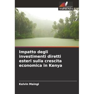 Maingi, Kelvin Impatto degli investimenti diretti esteri sulla crescita economica in Kenya Maingi, Kelvin Impatto degli investimenti diretti esteri sulla crescita economica in Kenya