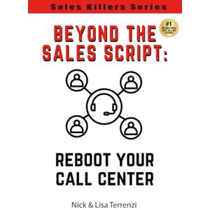 Terrenzi, Lisa and Nick Beyond the Sales Script: Reboot Your Call Center (Sales Killers Series) Terrenzi, Lisa and Nick Beyond the Sales Script: Reboot Your Call Center (Sales Killers Series)