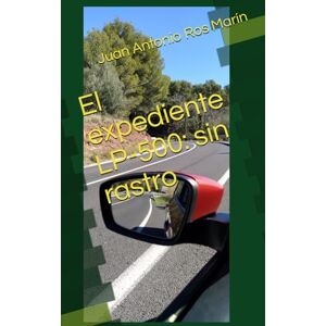 Ros Marín, Juan Antonio El expediente LP-500: sin rastro (Los expedientes de Marisa y Albert) Ros Marín, Juan Antonio El expediente LP-500: sin rastro (Los expedientes de Marisa y Albert)