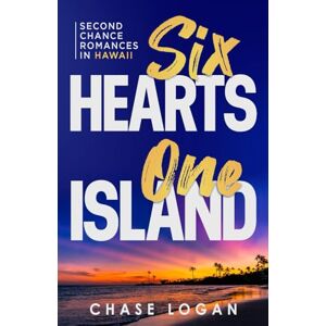 Logan, Chase Six Hearts One Island: Second Chance Romances In Hawaii (The Pilot Series) Logan, Chase Six Hearts One Island: Second Chance Romances In Hawaii (The Pilot Series)