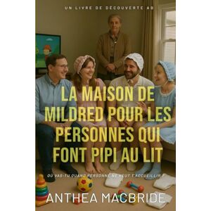 MacBride, Anthea La maison de Mildred pour les personnes qui font pipi au lit: Une histoire positive sur l'énurésie et les couches MacBride, Anthea La maison de Mildred pour les personnes qui font pipi au lit: Une histoire positive sur l'énurésie et les couches