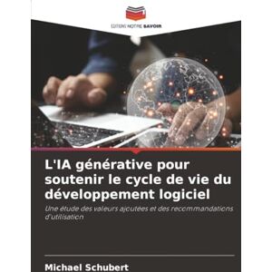 Schubert, Michael L'IA générative pour soutenir le cycle de vie du développement logiciel: Une étude des valeurs ajoutées et des recommandations d'utilisation Schubert, Michael L'IA générative pour soutenir le cycle de vie du développement logiciel: Une étude des valeurs ajoutées et des recommandations d'utilisation