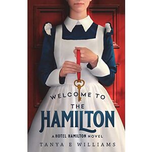 Williams, Tanya E Welcome To The Hamilton: A Hotel Hamilton Novel Williams, Tanya E Welcome To The Hamilton: A Hotel Hamilton Novel