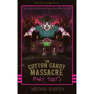 Robertson, Christopher The Cotton Candy Massacre: Part Toots: 2 Robertson, Christopher The Cotton Candy Massacre: Part Toots: 2