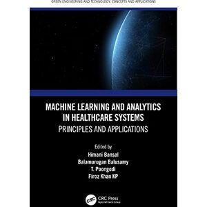 CRC Press Machine Learning and Analytics in Healthcare Systems: Principles and Applications (Green Engineering and Technology) CRC Press Machine Learning and Analytics in Healthcare Systems: Principles and Applications (Green Engineering and Technology)