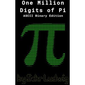 Ludwig III, Sehr One Million Digits of Pi: The ASCII Binary Edition Ludwig III, Sehr One Million Digits of Pi: The ASCII Binary Edition
