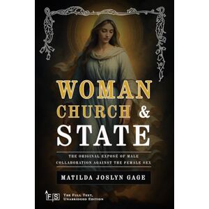 Gage, Matilda Joslyn Woman, Church & State: Classic Edition Republished by North Publishers Gage, Matilda Joslyn Woman, Church & State: Classic Edition Republished by North Publishers