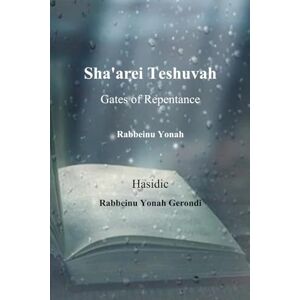 Gerondi, Hasidic Rabbeinu Yonah Sha'arei Teshuvah – Gates of Repentance: Rabbeinu Yonah Gerondi, Hasidic Rabbeinu Yonah Sha'arei Teshuvah – Gates of Repentance: Rabbeinu Yonah