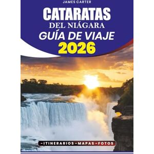 CARTER, JAMES CATARATAS DEL NIÁGARA GUÍA DE VIAJE 2026: Descubra los consejos para viajes sin estrés, la guía de visas y vuelos, las principales atracciones, las gemas ocultas, los itinerarios para cada viajero CARTER, JAMES CATARATAS DEL NIÁGARA GUÍA DE VIAJE 2026: Descubra los consejos para viajes sin estrés, la guía de visas y vuelos, las principales atracciones, las gemas ocultas, los itinerarios para cada viajero