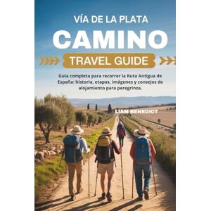 BENEDICT, LIAM VÍA DE LA PLATA CAMINO TRAVEL GUIDE: TU GUÍA COMPLETA PARA RECORRER LA RUTA ANTIGUA DE ESPAÑA: HISTORIA, ETAPAS, IMÁGENES Y CONSEJOS DE ALOJAMIENTO PARA PEREGRINOS BENEDICT, LIAM VÍA DE LA PLATA CAMINO TRAVEL GUIDE: TU GUÍA COMPLETA PARA RECORRER LA RUTA ANTIGUA DE ESPAÑA: HISTORIA, ETAPAS, IMÁGENES Y CONSEJOS DE ALOJAMIENTO PARA PEREGRINOS