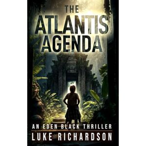 Richardson, Luke The Atlantis Agenda: A pulse-pounding archaeological thriller (Eden Black Archaeological Thrillers) Richardson, Luke The Atlantis Agenda: A pulse-pounding archaeological thriller (Eden Black Archaeological Thrillers)
