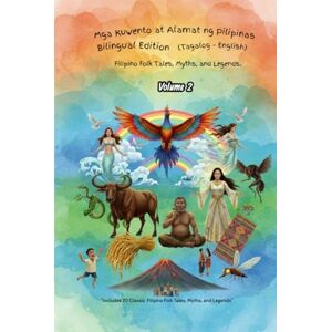 Velasco, Kristian Mga Kuwento at Alamat ng Pilipinas – Bilingual Edition (Tagalog-English) Volume 2: Classic Filipino Folk Tales, Myths, and Legends Retold for Every Generation Velasco, Kristian Mga Kuwento at Alamat ng Pilipinas – Bilingual Edition (Tagalog-English) Volume 2: Classic Filipino Folk Tales, Myths, and Legends Retold for Every Generation