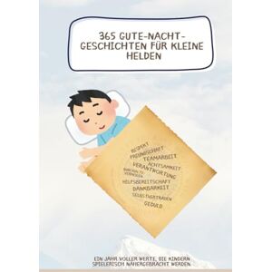 Wollenberg, Kim 365 Gute-Nacht-Geschichten für kleine Helden: Ein Jahr voller Werte, die Kindern spielerisch nähergebracht werden. Wollenberg, Kim 365 Gute-Nacht-Geschichten für kleine Helden: Ein Jahr voller Werte, die Kindern spielerisch nähergebracht werden.