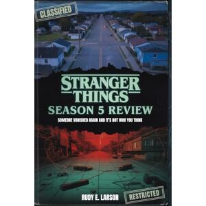 Larson, Rudy E. Stranger Things Season 5 Review: Someone vanished again and it’s not who you think (Cinematic Deep Dives) Larson, Rudy E. Stranger Things Season 5 Review: Someone vanished again and it’s not who you think (Cinematic Deep Dives)