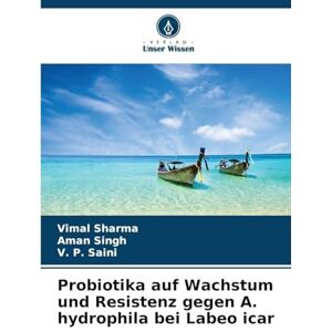 Sharma, Vimal Probiotika auf Wachstum und Resistenz gegen A. hydrophila bei Labeo icar Sharma, Vimal Probiotika auf Wachstum und Resistenz gegen A. hydrophila bei Labeo icar