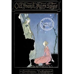 De Segur, Comtesse Old French Fairy Tales: Beautifully Illustrated: Large Print Edition for a better reading experience De Segur, Comtesse Old French Fairy Tales: Beautifully Illustrated: Large Print Edition for a better reading experience