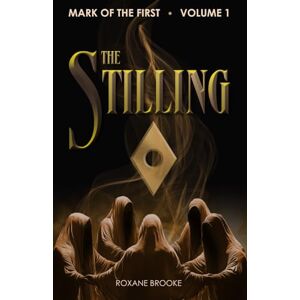 Brooke, Roxane The Stilling: A high-fantasy novel: 1 (Mark of the First) Brooke, Roxane The Stilling: A high-fantasy novel: 1 (Mark of the First)