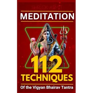 Asmit, Shrlok Meditation: 112 Techniques of the Vigyan Bhairav Tantra: Simplifying and Arranging Ancient Techniques for Modern Understanding (The meditation path) Asmit, Shrlok Meditation: 112 Techniques of the Vigyan Bhairav Tantra: Simplifying and Arranging Ancient Techniques for Modern Understanding (The meditation path)