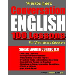 Preston Lee’s Conversation English 100 Lessons For Vietnamese Speakers (Preston Lee's English For Vietnamese Speakers) Preston Lee’s Conversation English 100 Lessons For Vietnamese Speakers (Preston Lee's English For Vietnamese Speakers)