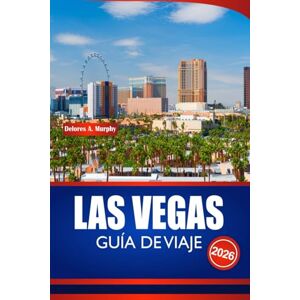 Murphy, Delores A. LAS VEGAS GUÍA DE VIAJE 2026: Explore la capital del entretenimiento de los Estados Unidos con consejos de expertos, maravillas de la vida nocturna y aventuras locales para todos los turistas Murphy, Delores A. LAS VEGAS GUÍA DE VIAJE 2026: Explore la capital del entretenimiento de los Estados Unidos con consejos de expertos, maravillas de la vida nocturna y aventuras locales para todos los turistas